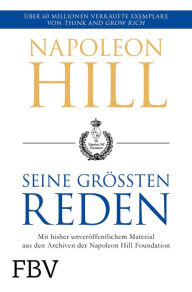 Title: Napoleon Hill - seine größten Reden: Mit bisher unveröffentlichtem Material aus den Archiven der Napoleon Hill Foundation, Author: Napoleon Hill