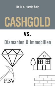 Title: CASHGOLD vs. Diamanten und Immobilien, Author: Harald Seiz