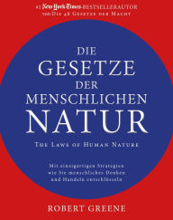 Title: Die Gesetze der menschlichen Natur: Mit einzigartigen Strategien wie Sie menschliches Denken und Handeln entschlüsseln (The Laws of Human Nature), Author: Robert Greene