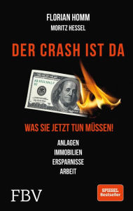 Title: Der Crash ist da: Was Sie jetzt tun müssen! Anlagen, Immobilien, Ersparnisse, Arbeit, Author: Florian Homm