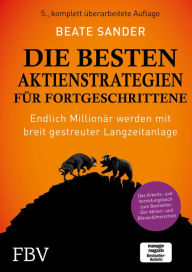 Title: Die besten Aktienstrategien für Fortgeschrittene: Endlich Millionär werden mit breit gestreuter Langzeitanlage - Das Arbeits- und Vertiefungsbuch zum Bestseller Der Aktien- und Börsenführerschein, Author: Beate Sander