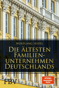 Title: Die ältesten Familienunternehmen Deutschlands, Author: Wolfgang Seidel