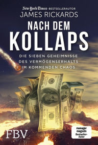 Title: Nach dem Kollaps: Die sieben Geheimnisse des Vermögenserhalts im kommenden Chaos, Author: James Rickards