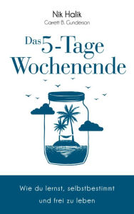 Title: Das 5-Tage-Wochenende: Wie Sie lernen, selbstbestimmt und frei zu leben, Author: Nik Halik