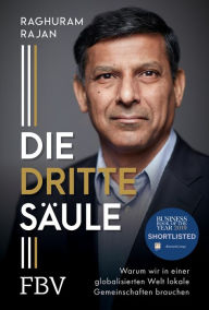 Title: Die dritte Säule: Warum wir in einer globalisierten Welt lokale Gemeinschaften brauchen, Author: Raghuram G. Rajan