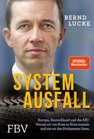 Title: Systemausfall: Europa, Deutschland und die AfD: Warum wir von Krise zu Krise taumeln und wie wir den Problemstau lösen., Author: Bernd Lucke