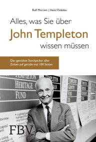 Title: Alles, was Sie über John Templeton wissen müssen: Der genialste Stockpicker aller Zeiten auf gerade einmal 100 Seiten, Author: Rolf Morrien