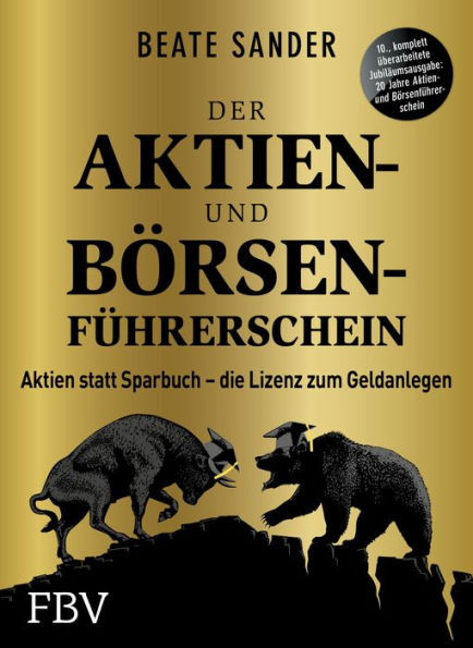 Der Aktien- und Börsenführerschein - Jubiläumsausgabe: Aktien statt Sparbuch - die Lizenz zum Geldanlegen