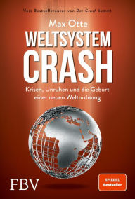 Title: Weltsystemcrash: Krisen, Unruhen und die Geburt einer neuen Weltordnung, Author: Max Otte