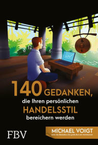 Title: 140 Gedanken, die Ihren persönlichen Handelsstil bereichern werden, Author: Michael Voigt