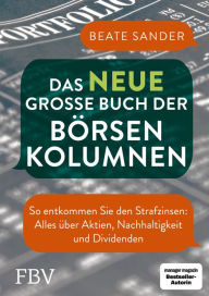 Title: Das neue große Buch der Börsenkolumnen: So entkommen Sie den Strafzinsen: alles über Aktien, Nachhaltigkeit und Dividenden, Author: Beate Sander