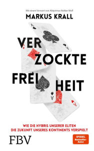 Title: Verzockte Freiheit: Wie die Hybris unserer Eliten die Zukunft unseres Kontinents verspielt, Author: Markus Krall