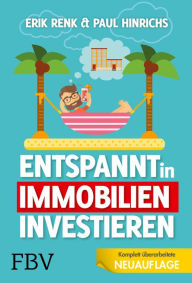 Title: Entspannt in Immobilien investieren: Die Praxisanleitung, Author: Erik Renk