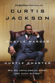 Title: Hustle Harder, Hustle Smarter: Wie du erfolgreich wirst und auch bleibst, Author: Curtis Jackson
