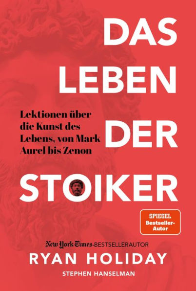 Das Leben der Stoiker: Lektionen über die Kunst des Lebens von Mark Aurel bis Zenon