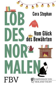 Title: Lob des Normalen: Vom Glück des Bewährten, Author: Cora Stephan