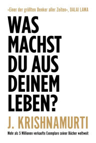 Title: Was machst du aus deinem Leben?, Author: Jiddu Krishnamurti