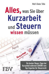 Title: Alles, was Sie über Kurzarbeit und Steuern wissen müssen: Die besten Steuer-Tipps bei Kurzarbeit während Corona vom Top-Experten für Steuerrecht, Author: Wolf-Dieter Tölle