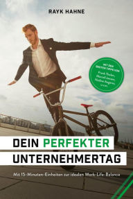 Title: Dein perfekter Unternehmertag: Mit 15-Minuten-Einheiten zur idealen Work-Life-Balance, Author: Rayk Hahne