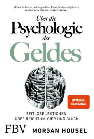 Title: Über die Psychologie des Geldes: Zeitlose Lektionen über Reichtum, Gier und Glück, Author: Morgan Housel