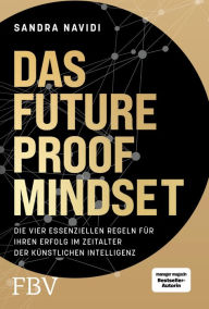 Title: Das Future-Proof-Mindset: Die vier essenziellen Regeln für Ihren Erfolg im Zeitalter der Künstlichen Intelligenz, Author: Sandra Navidi