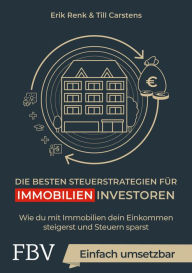 Title: Die besten Steuerstrategien für Immobilieninvestoren: Wie du mit Immobilien dein Einkommen steigerst und Steuern sparst, Author: Erik Renk