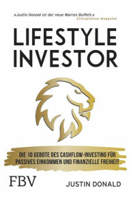 Title: Lifestyle-Investor: Die 10 Gebote des Cashflow-Investing für passives Einkommen und finanzielle Freiheit, Author: Justin Donald