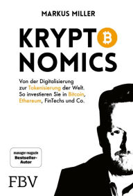 Title: Kryptonomics: Von der Digitalisierung zur Tokenisierung der Welt! So investieren Sie in Bitcoin, Ethereum, Fintechs und Co., Author: Markus Miller