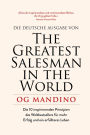 The Greatest Salesman in the World: Die 10 inspirierenden Prinzipien des Weltbestsellers für mehr Erfolg und ein erfüllteres Leben