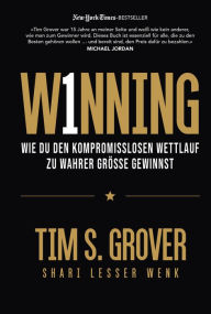 Title: WINNING: Wie du den kompromisslosen Wettlauf zu wahrer Größe gewinnst, Author: Tim Grover