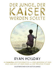 Title: Der Junge, der Kaiser werden sollte, Author: Ryan Holiday