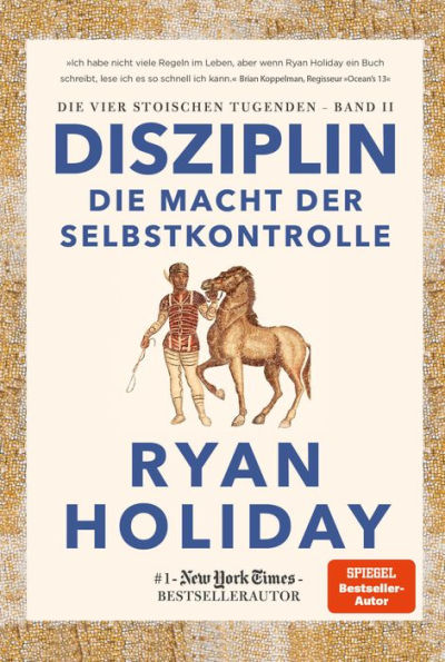 Disziplin - die Macht der Selbstkontrolle: Die vier stoischen Tugenden Band II - Discipline is Destiny: The Power of Self-Control deutsche Ausgabe