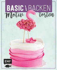 Title: Basic Backen - Motivtorten: Grundlagen & Rezepte für Kindergeburtstage, Partys und andere Feste, Author: Emma Friedrichs