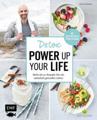 Title: Detox - Power up your life: Mehr als 50 Rezepte für ein natürlich gesundes Leben, Author: Michael Weckerle