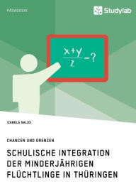 Title: Schulische Integration der minderjährigen Flüchtlinge in Thüringen: Daten, Hürden, Projekte, Author: Izabela Galus