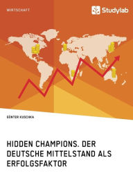 Title: Hidden Champions. Der deutsche Mittelstand als Erfolgsfaktor, Author: Gïnter Kuschka