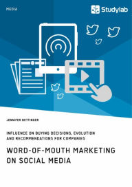 Title: Word-of-Mouth Marketing on Social Media. Influence on Buying Decisions, Evolution and Recommendations for Companies, Author: Jennifer Bettinger