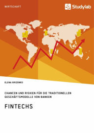 Title: FinTechs. Chancen und Risiken für die traditionellen Geschäftsmodelle von Banken, Author: Elena Grizenko