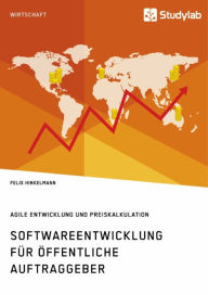 Title: Softwareentwicklung für öffentliche Auftraggeber. Agile Entwicklung und Preiskalkulation, Author: Felix Hinkelmann