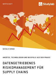 Title: Datengetriebenes Risikomanagement für Supply Chains. Ansätze, Technologien und Beispiele aus der Praxis, Author: Nathalie Serban