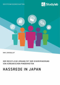 Title: Hassrede in Japan. Der rechtliche Umgang mit der Diskriminierung von koreanischen Minderheiten, Author: Nini Lovevalley