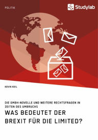 Title: Was bedeutet der Brexit für die Limited? Die GmbH-Novelle und weitere Rechtsfragen in Zeiten des Umbruchs, Author: Kevin Keil