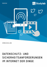 Title: Datenschutz- und Sicherheitsanforderungen im Internet der Dinge, Author: Simon Schilling