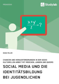 Title: Social Media und die Identitï¿½tsbildung bei Jugendlichen. Chancen und Herausforderungen in der soziokulturellen Arbeit mit Mï¿½dchen, Jungen und Queers, Author: Diana Miller