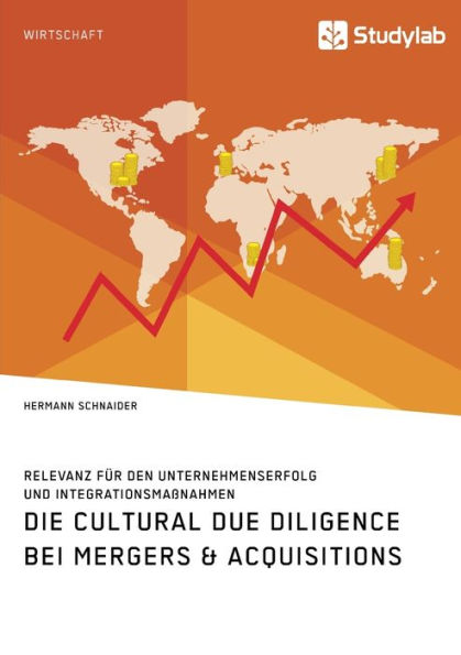 Die Cultural Due Diligence bei Mergers & Acquisitions. Relevanz fï¿½r den Unternehmenserfolg und Integrationsmaï¿½nahmen