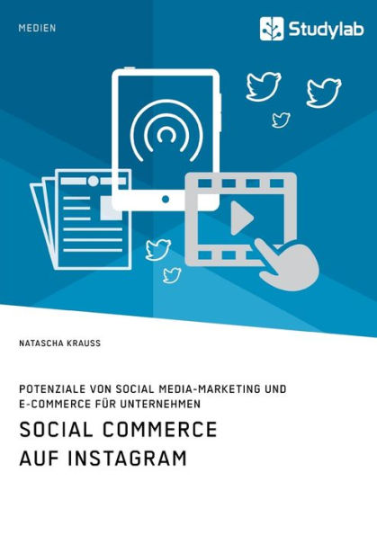Social Commerce auf Instagram. Potenziale von Social Media-Marketing und E-Commerce fï¿½r Unternehmen