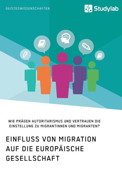Einfluss von Migration auf die europï¿½ische Gesellschaft. Wie prï¿½gen Autoritarismus und Vertrauen die Einstellung zu Migrantinnen und Migranten?