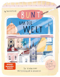 Title: Bunt um die Welt. So schön sind Watercolor und Gouache: von Sue Hiepler, Author: Sue Hiepler