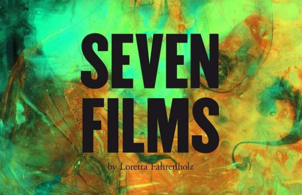 Loretta Fahrenholz: Seven Films