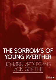 Title: The Sorrows of Young Werther, Author: Johann Wolfgang von Goethe